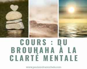Cours Du brouhaha à la clarté mentale